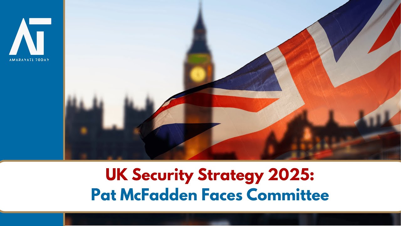 UK's National Security Plan 2025: Pat McFadden Faces MPs | UK Politics | Amaravati Today