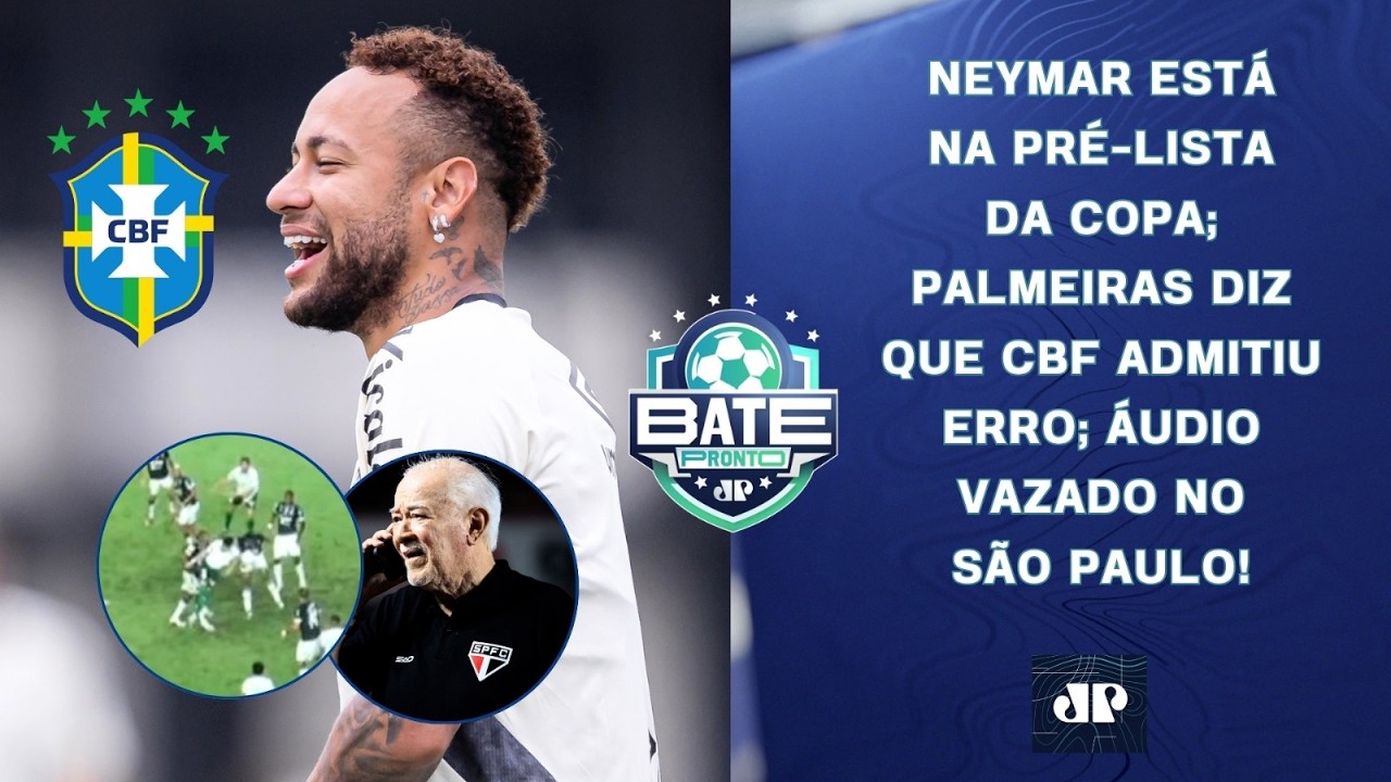 NEYMAR NA PR&Eacute;-LISTA DA COPA; PALMEIRAS DIZ QUE CBF ADMITIU ERRO; &Aacute;UDIO VAZADO NO SPFC! | BATE-PRONTO