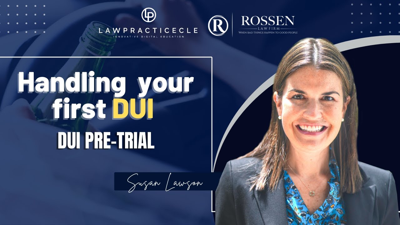 How to Handle Your First DUI: How to Work a DUI Case Pre-Trial (DUI CLE)