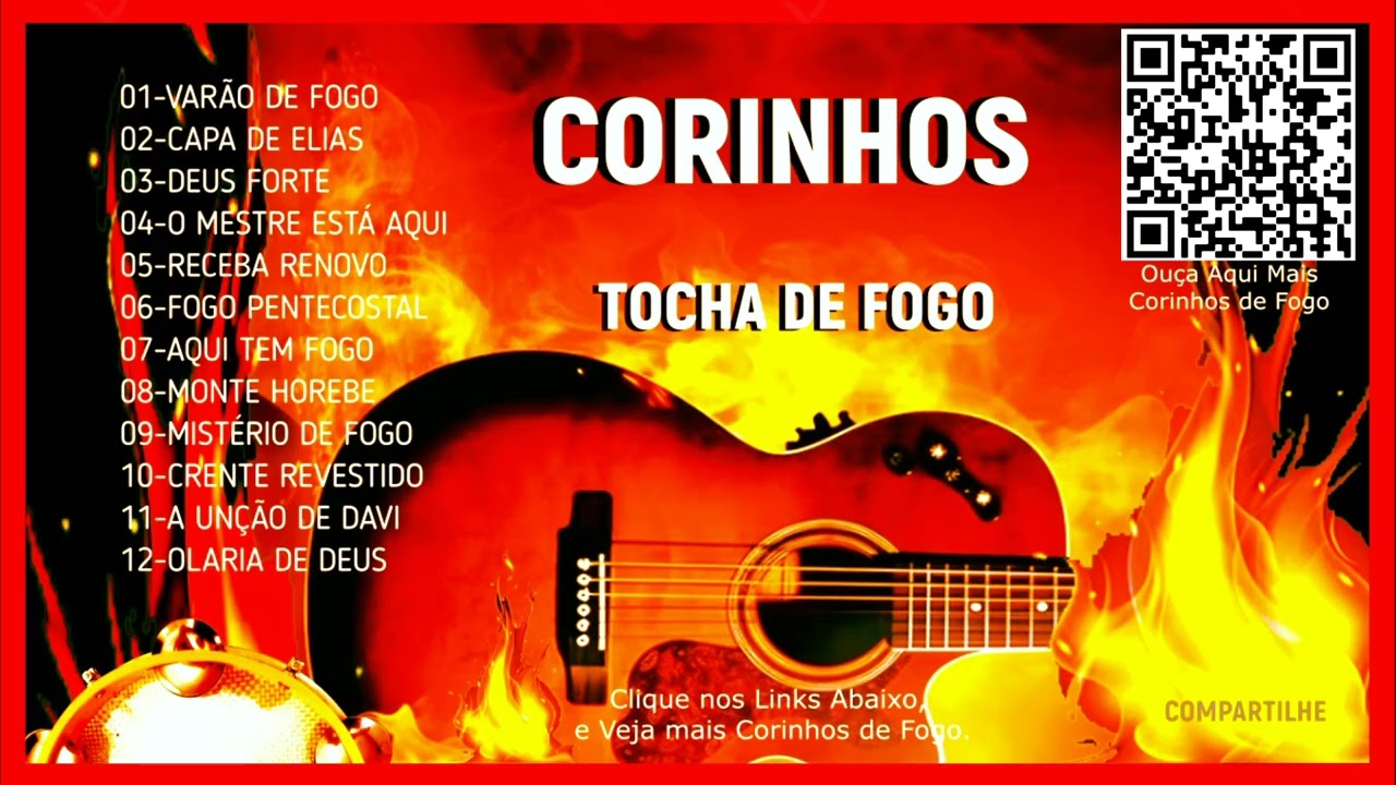 Corinhos só Fogo, Fogo Puro Pentecostais, Corinhos Tocha de Fogo, Manto Forte, canela de fogo.