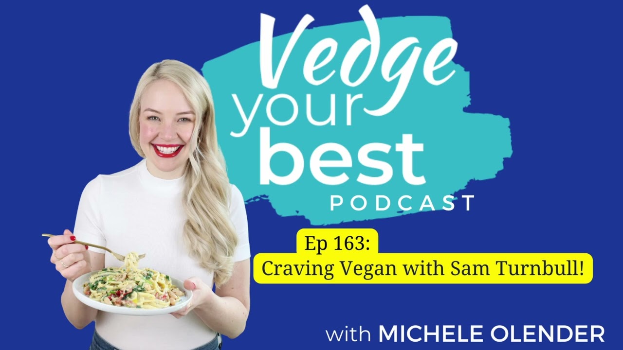 Vedge Your Best Podcast; Ep163: Craving Vegan with Sam Turnbull (Full Episode)