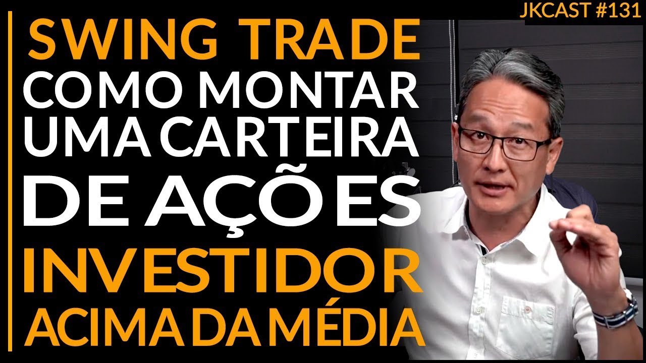 Reprise JK Cast #131 - Swing Trade, Como Montar uma Carteira de Ações, Investidor Acima da Média