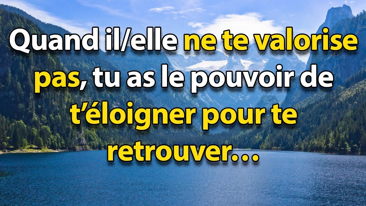 Quand il/elle ne te valorise pas : Apprends-lui que tu t'aimes suffisamment pour t'éloigner