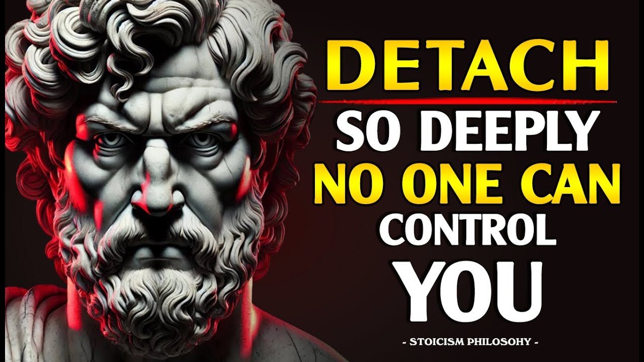How To Detach Yourself From Everything You Can’t Control - Master Your Emotions | Stoicism