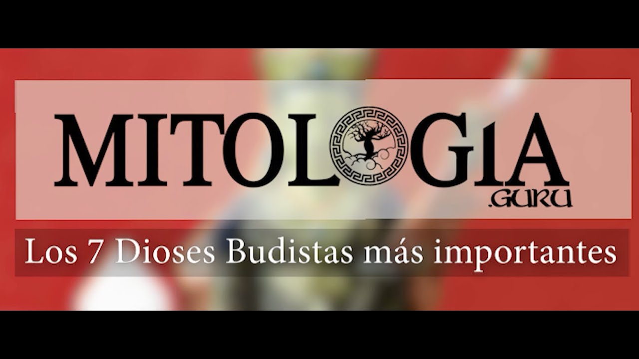 Los 7 Dioses Budistas m&aacute;s importantes Del Mundo
