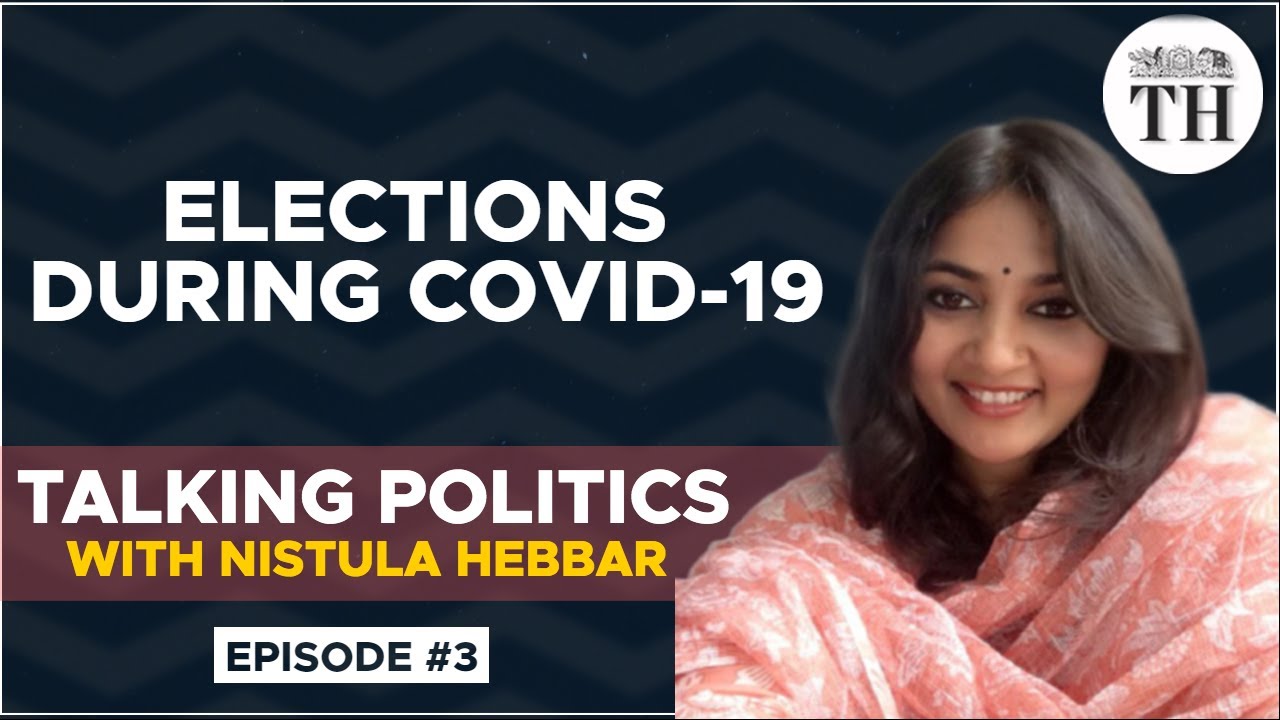 Talking Politics with Nistula Hebbar | Elections during COVID-19