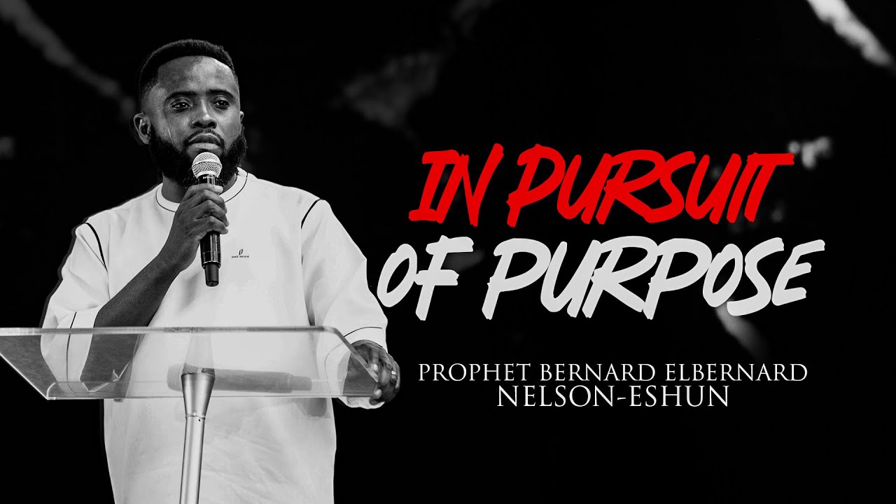 In Pursuit Of Purpose// Prophet Bernard Elbernard Nelson-Eshun// Spiritlife Revival Ministries//