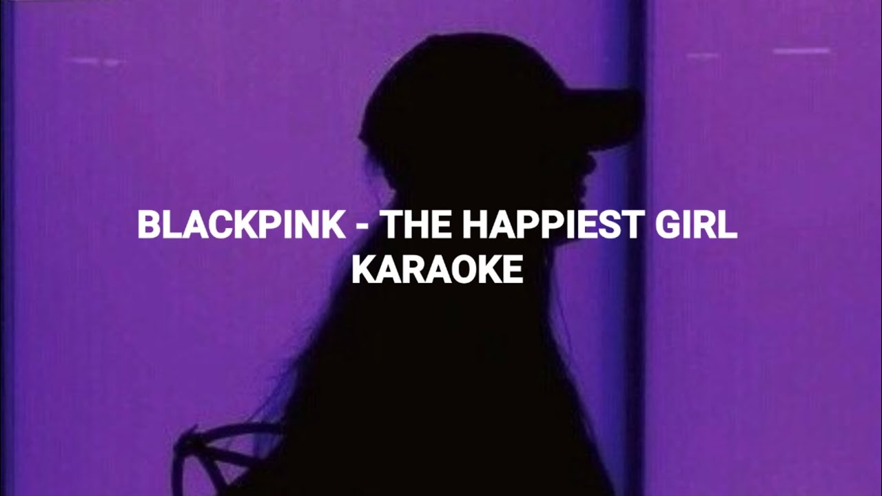 BLACKPINK (블랙핑크)  - 'The Happiest Girl' KARAOKE