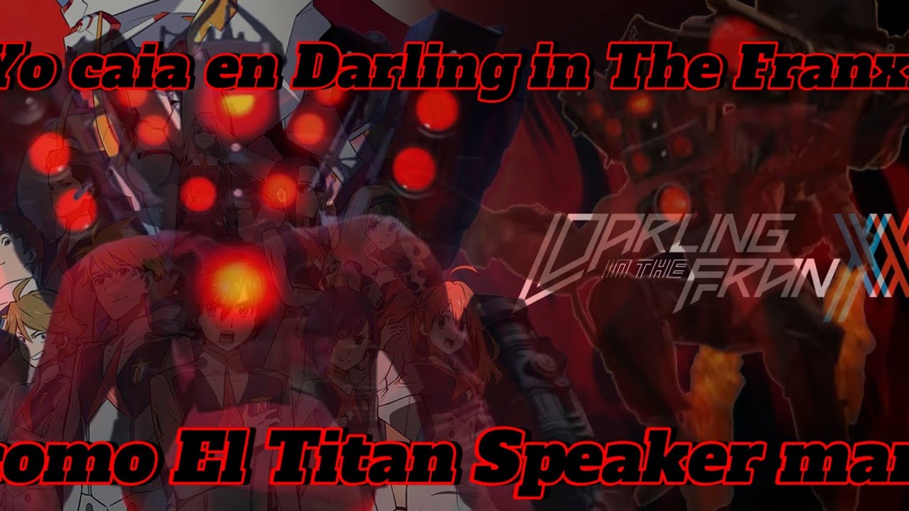 Yo caia en Darling in The Franxx como El Titan Speaker man (Prologo)