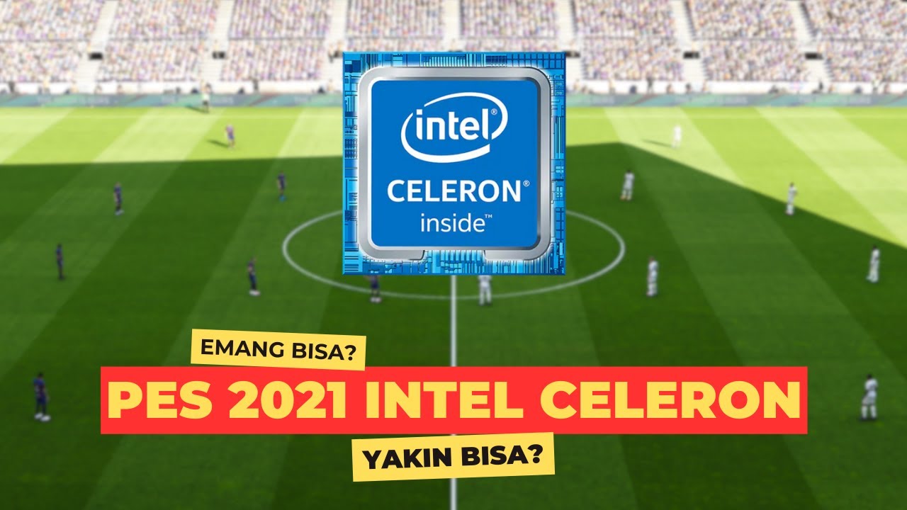 PES 2021 🔥 INTEL CELERON YAKIN BISA NIH MAIN EFOOTBALL PES 2021 SEASON UPDATE 2024?