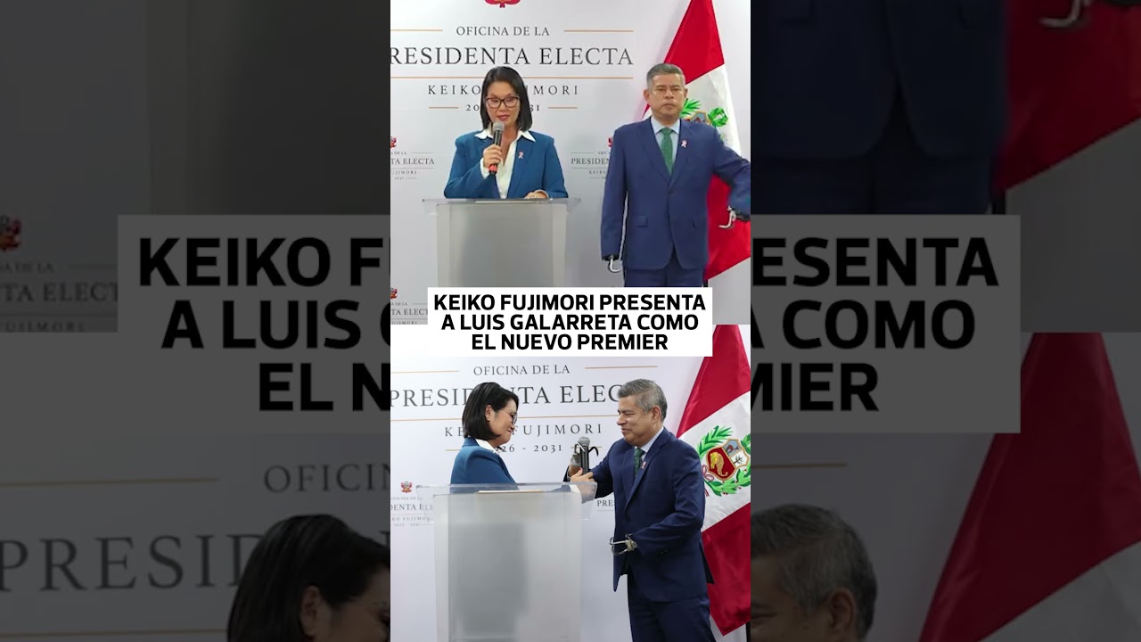 Keiko Fujimori presenta a Luis Galarreta como Presidente del Consejo de Ministros | El Comercio