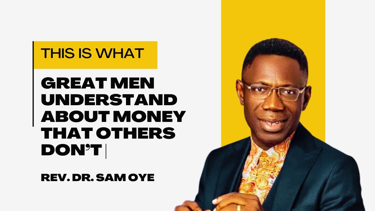 This Is What Great Men Understand About Money That Others Don’t | Rev. Dr. Sam Oye