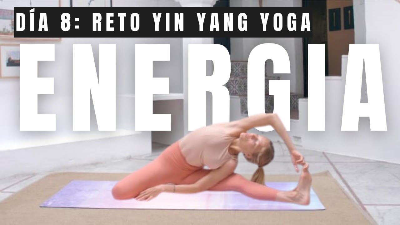 Día 8: ENERGIA - Yang apertura caderas profunda | Reto YIN YANG