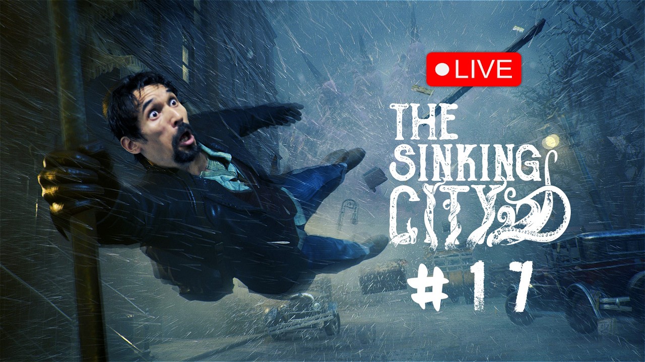 🔴 THE SINKING CITY 🔴 LIVE - #17