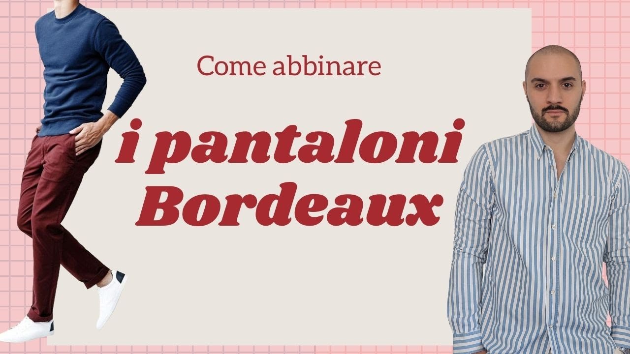 Come abbinare i pantaloni Bordeaux