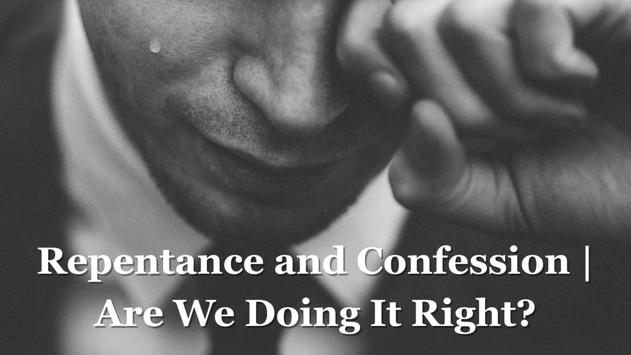Bible Study | Confession and Repentance | Are We Doing It Right?