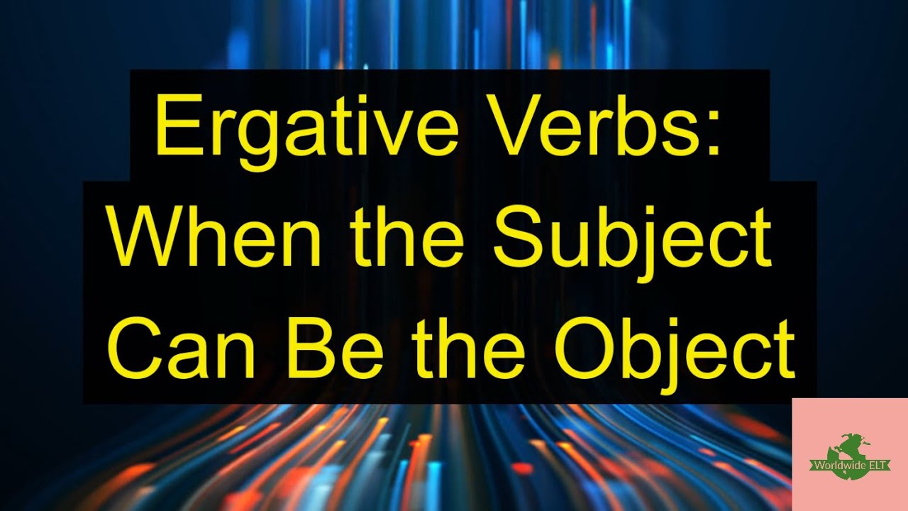 Ergative Verbs: When the Subject Can Be the Object (Unit 19Z, Level B2)