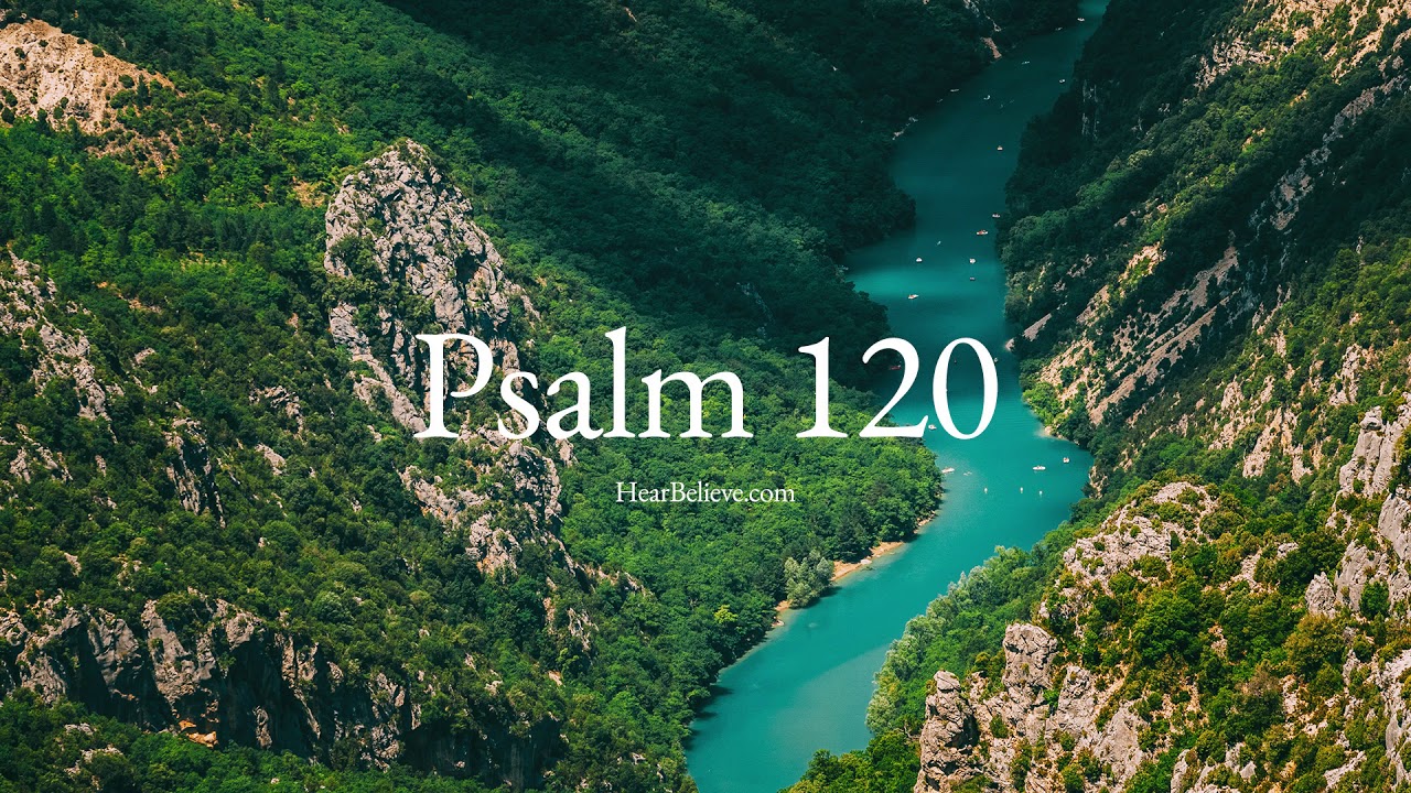 Psalm 120 (ESV) | Scripture Reading | HearBelieve.com