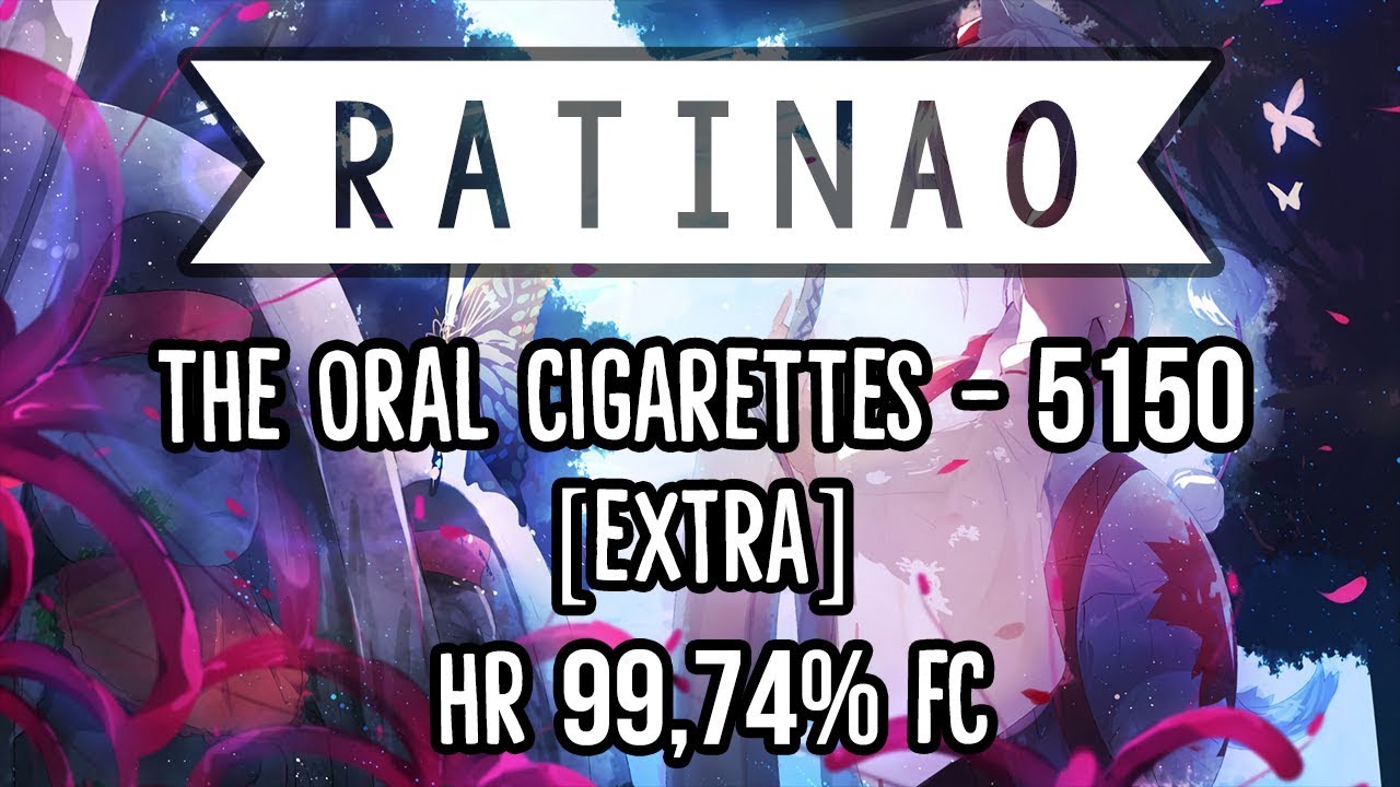 RatinA0 | THE ORAL CIGARETTES - 5150 [Extra] | HR 99,74% FC