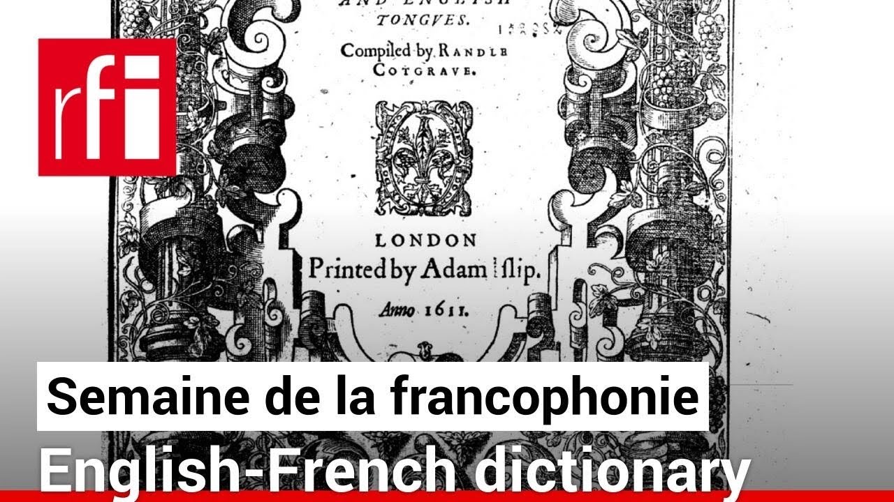 Bridging the French and English languages with Cotgrave's early modern dictionary &bull; RFI English