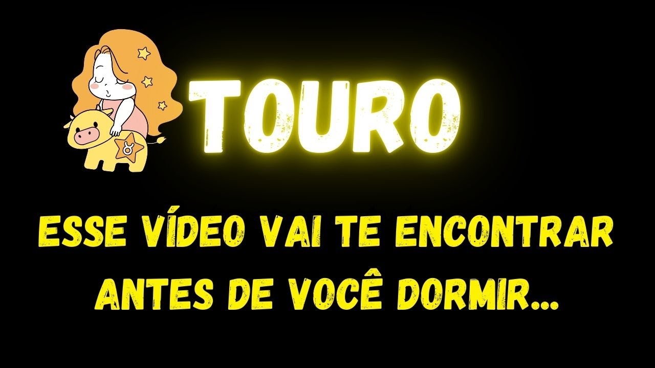 ♉️TOURO😢ESSE VÍDEO VAI TE ENCONTRAR ANTES DE VOCÊ DORMIR...