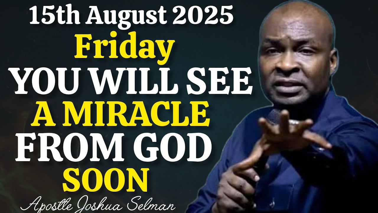 ( 15th August 2025 ) Friday YOU WILL SEE A MIRACLE FROM GOD SOON | Apostle Joshua Selman 