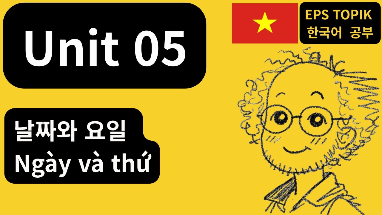 [EPS-TOPIK] Unit 05 | 날짜와 요일 (VN)