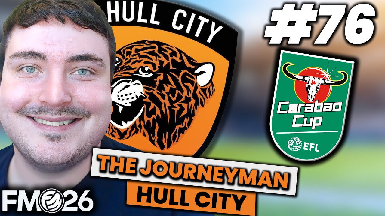 COULD WE WIN THE CARABAO CUP?! | FM26 JOURNEYMAN (Hull City) #76 | FOOTBALL MANAGER 26