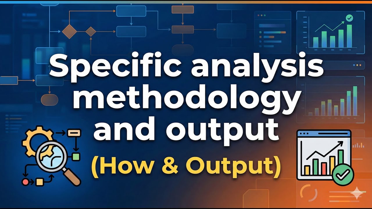 Specific analysis methodology and output (How & Output)