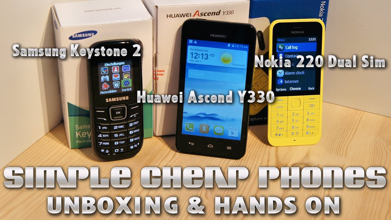 Basic & Cheap Phones! Huawei Ascend Y330 / Nokia 220 Dual SIM / Samsung Keystone 2 E1200i