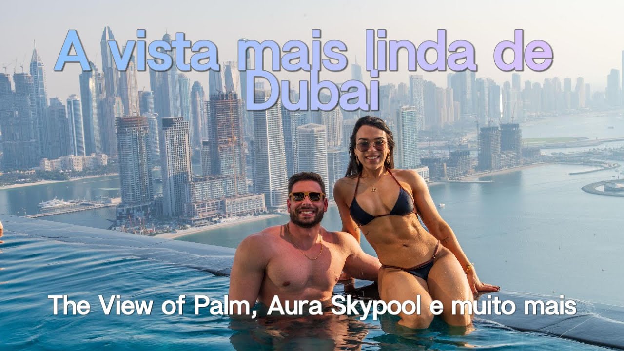 3º dia em Dubai: A vista mais linda da minha vida! The View at Palm e Aura Skypool!