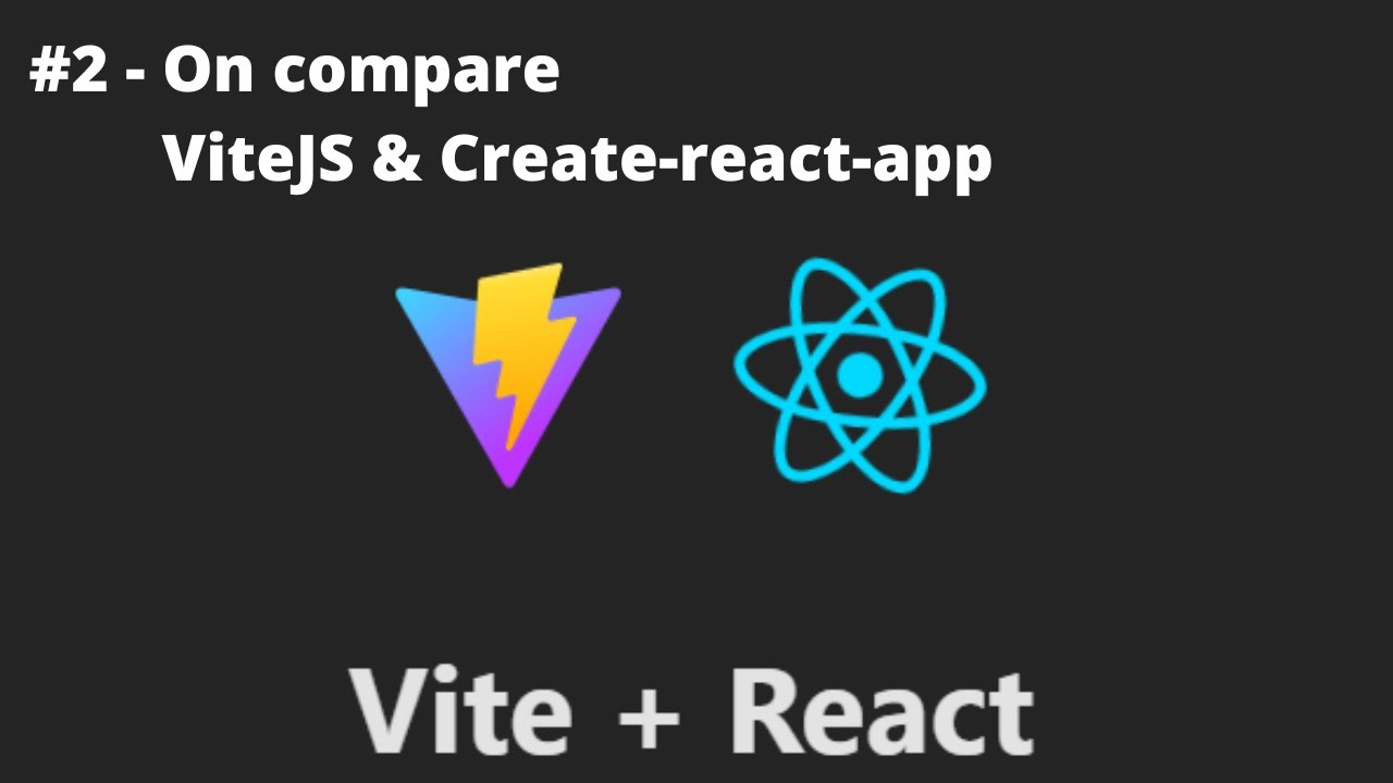 REACT + VITE - #2/9 - On compare ViteJS et Create-React-App
