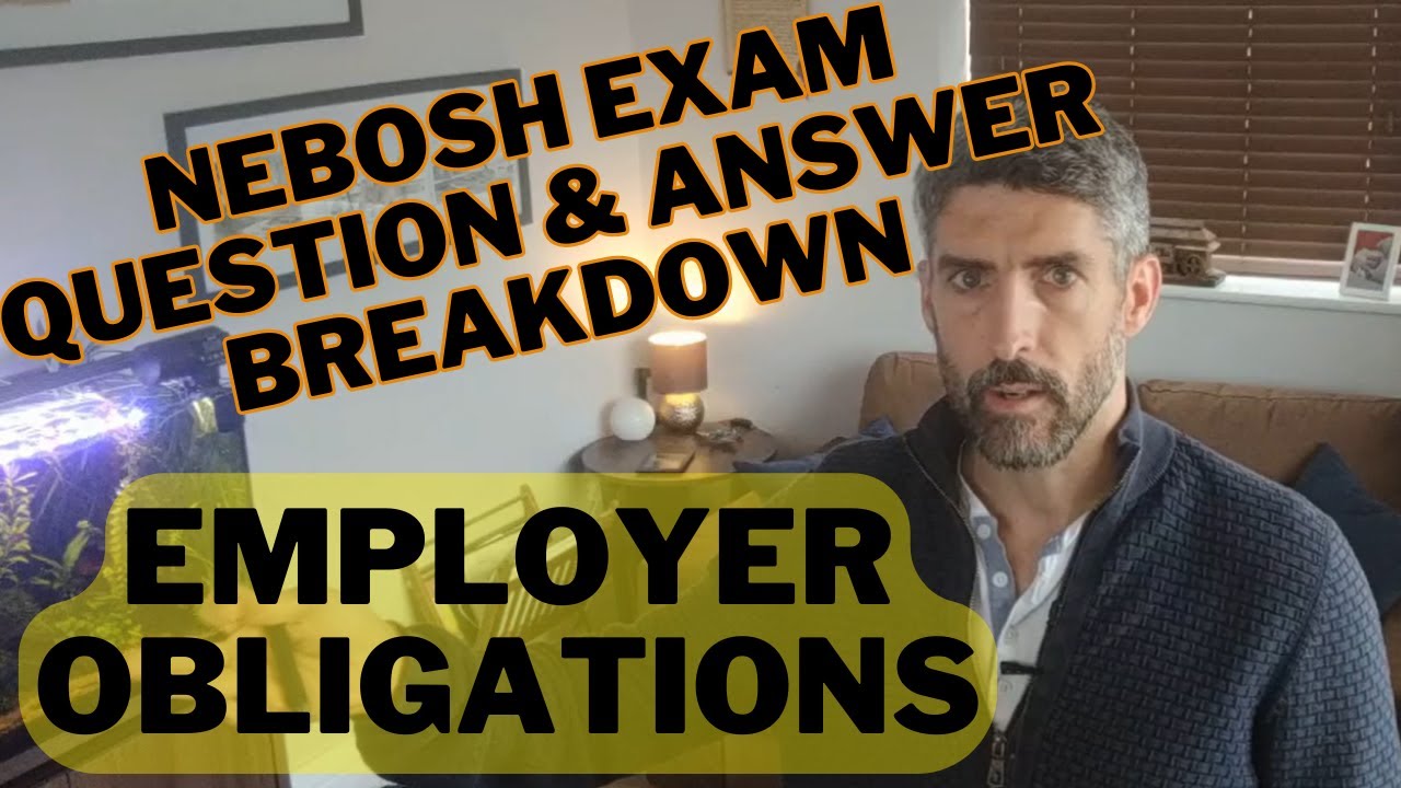 NEBOSH Exam Q&A Breakdown -    Employer Obligations