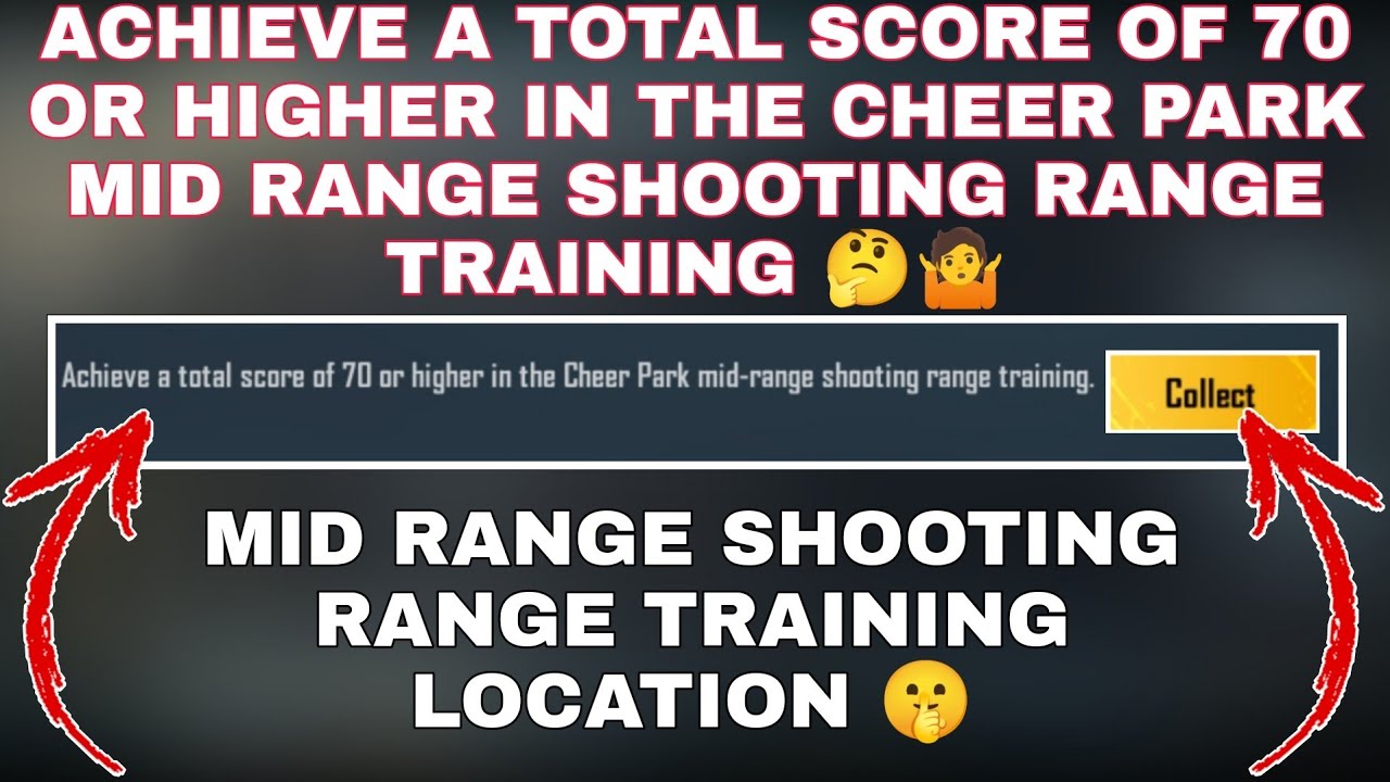 ACHIEVE A TOTAL SCORE OF 70 OR HIGHER IN THE CHEER PARK MID RANGE SHOOTING RANGE TRAINING