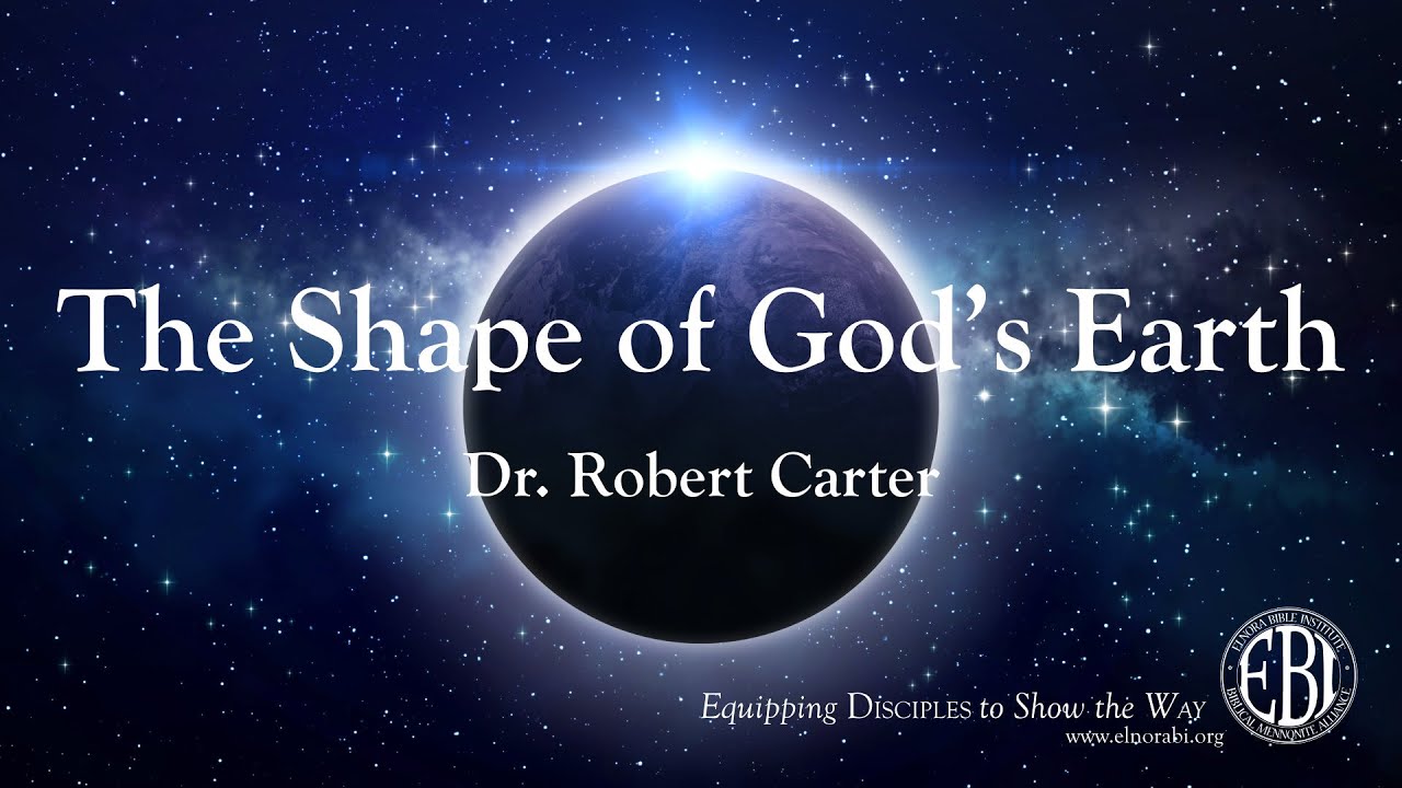 The Shape of God's Earth - Dr. Robert Carter