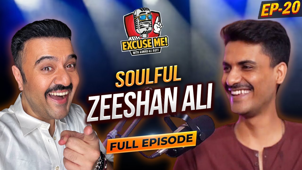 Excuse Me with Ahmad Ali Butt | Ft. Zeeshan Ali | EP 20 | Exclusive Podcast