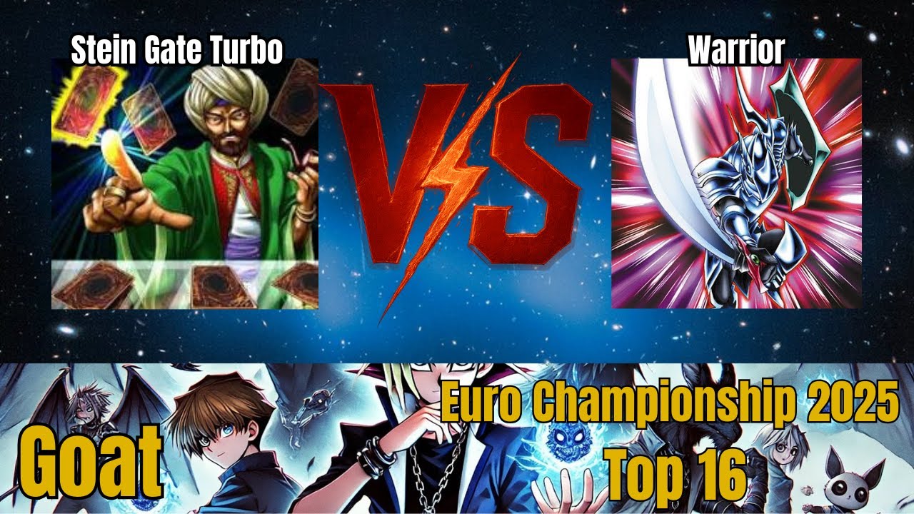 Stein Gate Turbo vs Warrior / Goat Format Championship Europe 2025 Top16  / Goat Format Dueling Book