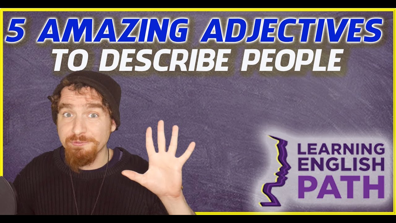 5 Amazing Adjectives to Describe People