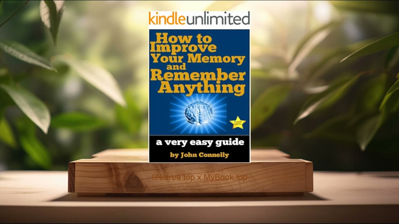 [Review] How to Improve Your Memory and Remember Anything (John Connelly) Summarized