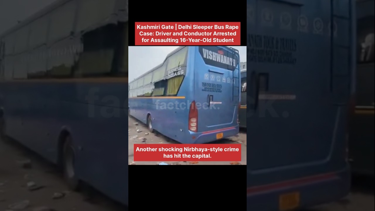 Kashmere Gate Delhi Sleeper Bus Rape Case:Driver and Conductor Arrested for Assaulting 16-Year-Old