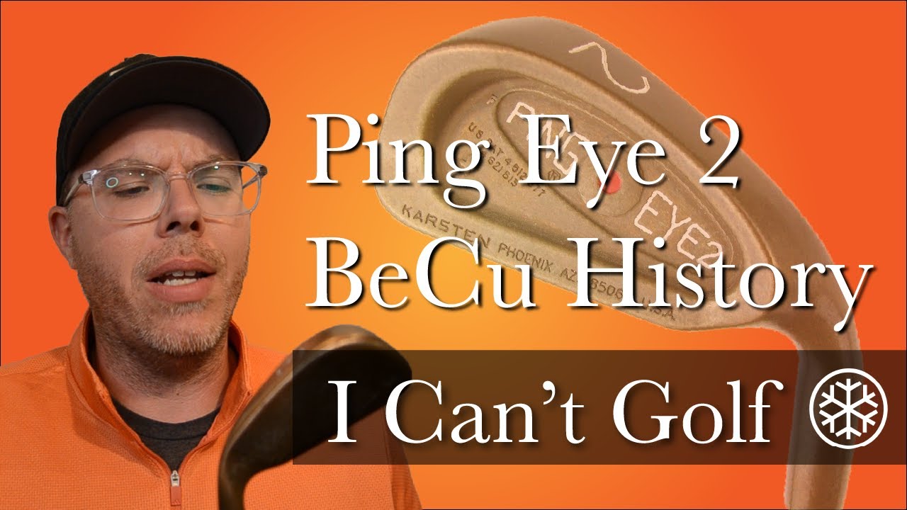 Ping Beryllium Copper (BeCu) Eye 2 Irons: A History - I Can't Golf