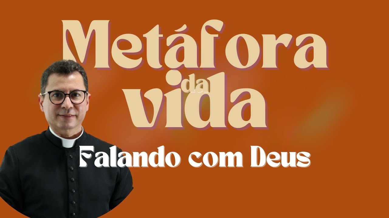 Metáfora da Vida | Falando com Deus