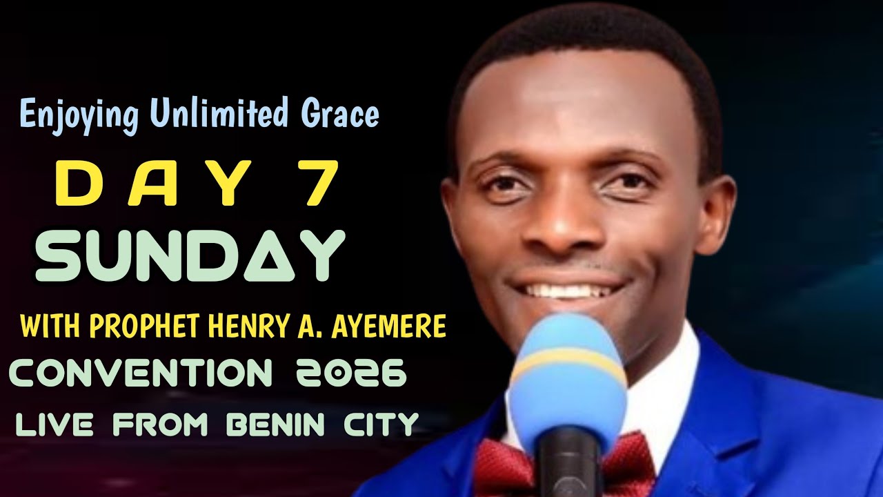 Day 7 Convention: Enjoying Unlimited Grace: with Prophet Henry A. Ayemere