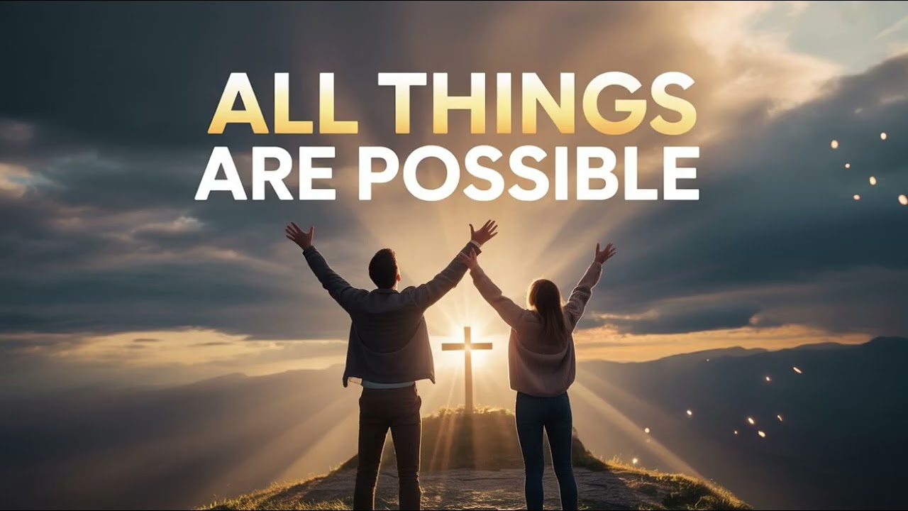 ALL THINGS ARE POSSIBLE