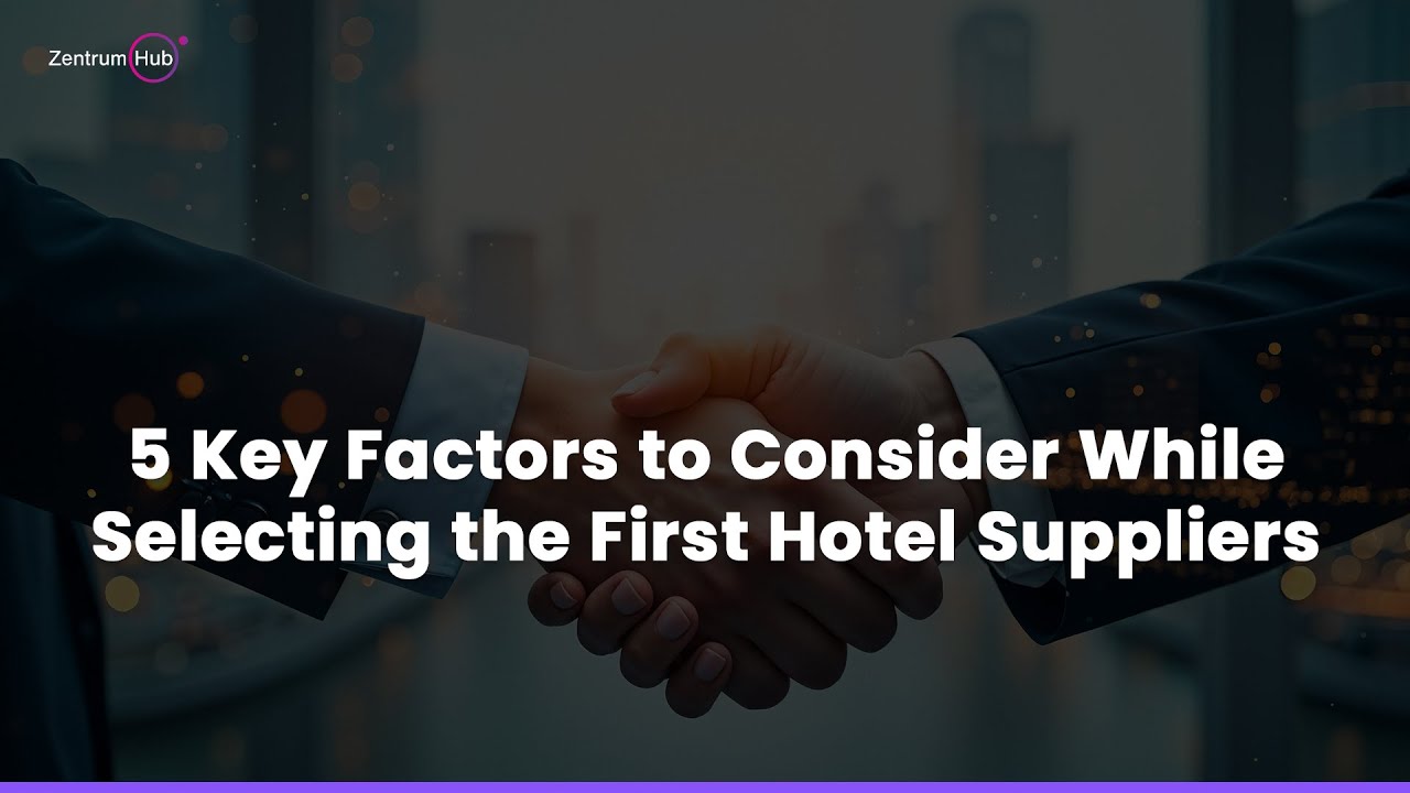 5 Key Factors to Consider When Choosing Your First Hotel Suppliers | Travel Business Guide