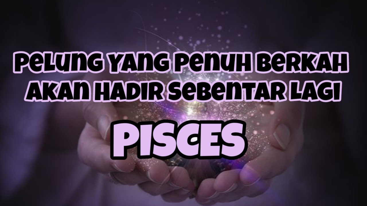 🥹Pisces🥹Pelung Yang Penuh Berkah Akan Hadir Sebentar Lagi🔥🔥