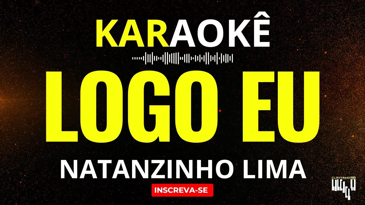 Karaokê Logo Eu - Natanzinho Lima