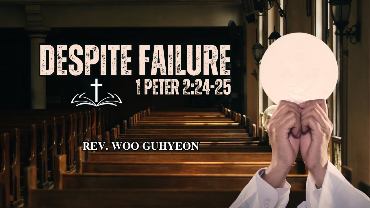 1Peter2:24-25 | Despite Failure | Expository Preaching Academy | LondonSeoulChurch | Rev.Guhyeon Woo
