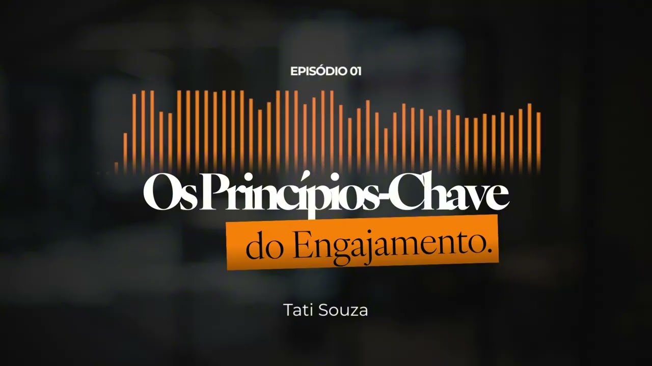 Os Princípios-Chave do Engajamento - Entre Líderes Podcast por Tati Souza