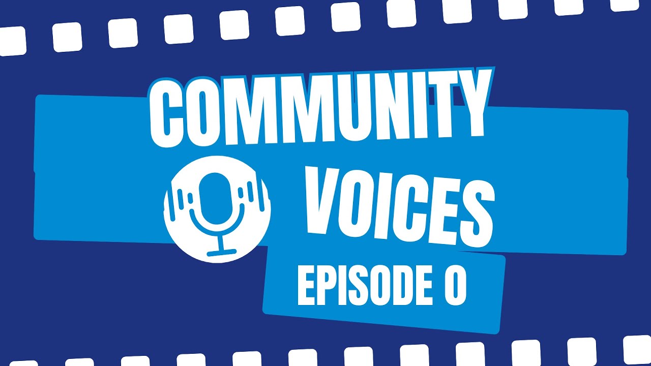 Community Voices: Episode 0 - Introductions